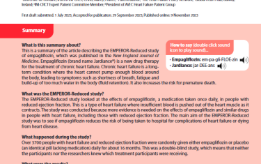 This is a summary of the article describing the EMPEROR-Reduced study of empagliflozin, which was published in the New England Journal of Medicine. Empagliflozin (brand name Jardiance®) is a new drug therapy for the treatment of chronic heart failure. Chronic heart failure is a long-term condition where the heart cannot pump enough blood around the body, leading to symptoms such as shortness of breath, fatigue and build-up of too much water in the body (fluid retention). It also increases the risk for premature death