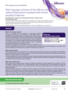 This    is    a    summary    for    the    hepatitis    B    community    providing    straightforward information on the results of a study called ‘B-Clear’. Hepatitis B is an infection of the liver caused by a virus. Chronic hepatitis B is a long-lasting infection and occurs when the body is unable to fight off  the  virus  and  it  persists  in  the  blood  and  liver.  Chronic  hepatitis  B  virus infection is a major global health problem affecting approximately 296  million  people.  Current  standard  therapies,  such  as  nucleotide  analogs (antiviral therapy), rarely lead to a cure. This  study  investigated  a  new  treatment  for  chronic  hepatitis  B  virus  infection, called bepirovirsen, alone or in combination with nucleotide analogs (antiviral therapy), in participants with chronic hepatitis B virus infection. The duration of treatment was 6 months.