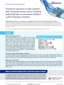 This  summary  describes  an  article  published  in  the  medical  journal Frontiers  in  Oncology  in  September  2023.  The  article  reports  results  from  a  study  that  looked  at  breast  cancer  treatments for older patients aged 75 years or older. The study focused  on  a  type  of  cancer  called  HR+/HER2-  metastatic  breast   cancer.   HR+/HER2-   stands   for   hormone   receptor-positive/human  epidermal  growth  factor  receptor  2-negative.  This  study  evaluated  whether  older  patients  with  this  type  of  cancer  benefited  from  the  combination  of  two  medicines  –  palbociclib and an aromatase inhibitor – compared with taking an aromatase inhibitor alone.